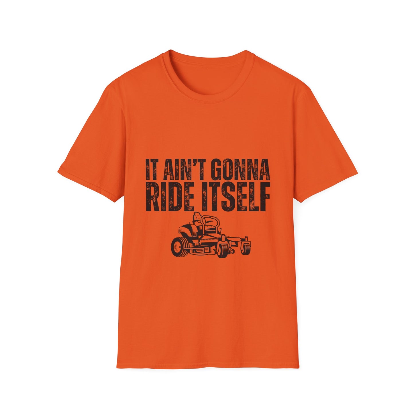 "It Ain't Gonna Ride Itself" Funny Lawn Care Unisex Softstyle T-Shirt