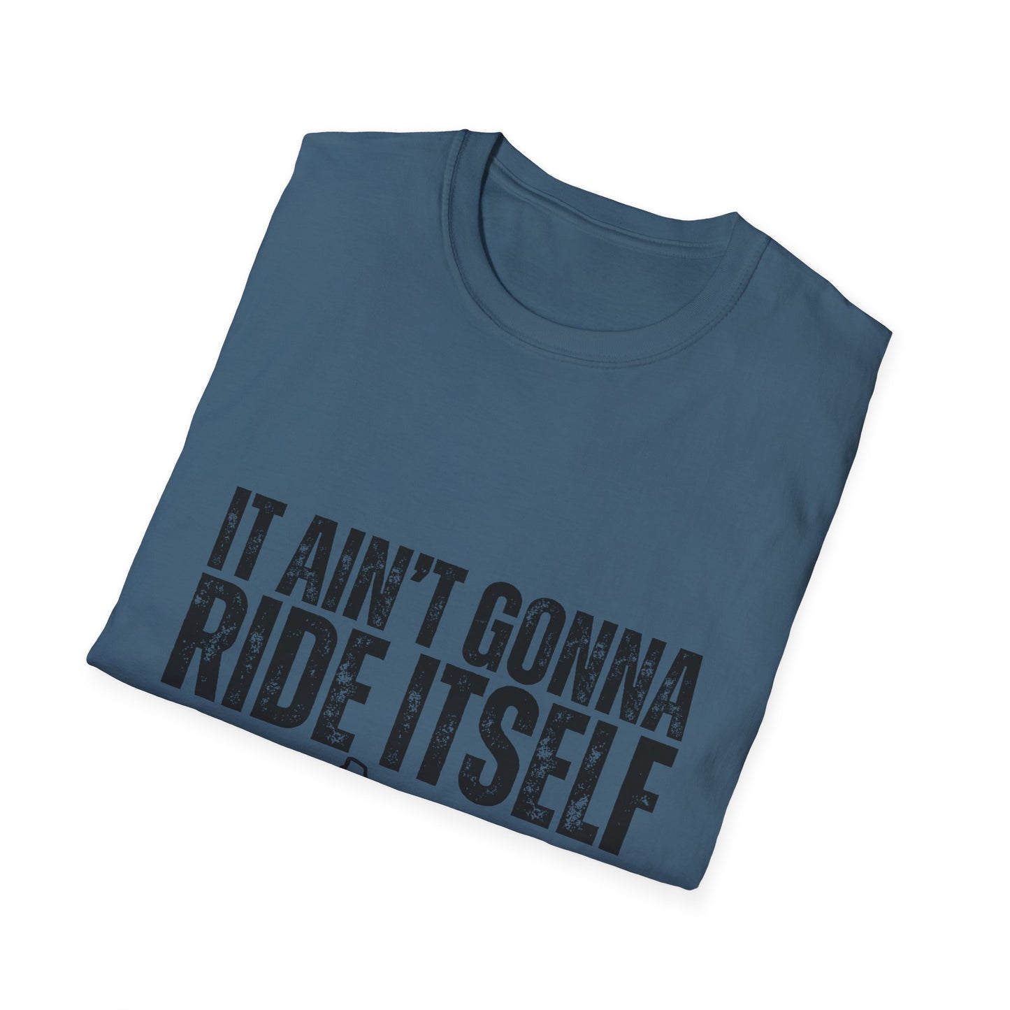 "It Ain't Gonna Ride Itself" Funny Lawn Care Unisex Softstyle T-Shirt