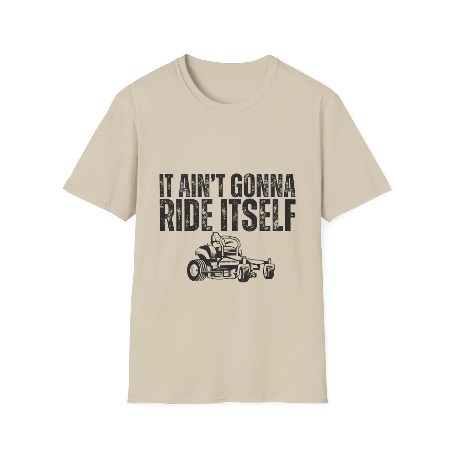 "It Ain't Gonna Ride Itself" Funny Lawn Care Unisex Softstyle T-Shirt