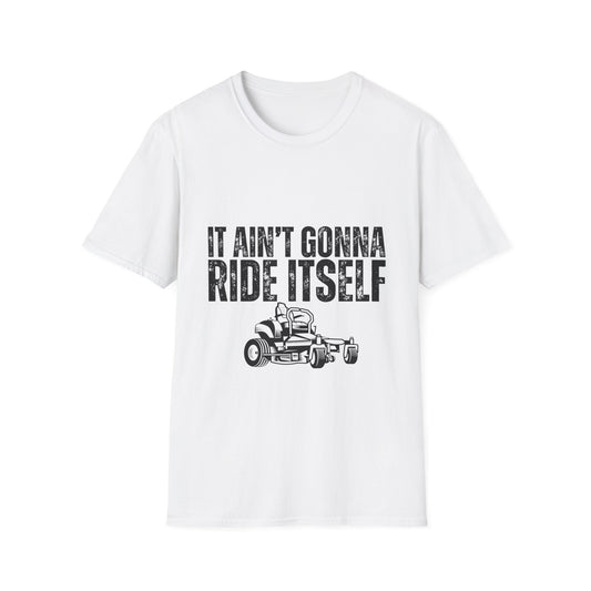 "It Ain't Gonna Ride Itself" Funny Lawn Care Unisex Softstyle T-Shirt