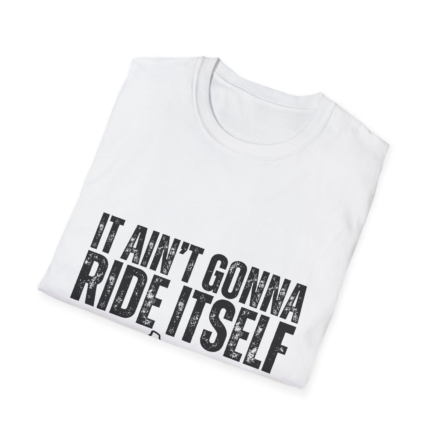 "It Ain't Gonna Ride Itself" Funny Lawn Care Unisex Softstyle T-Shirt