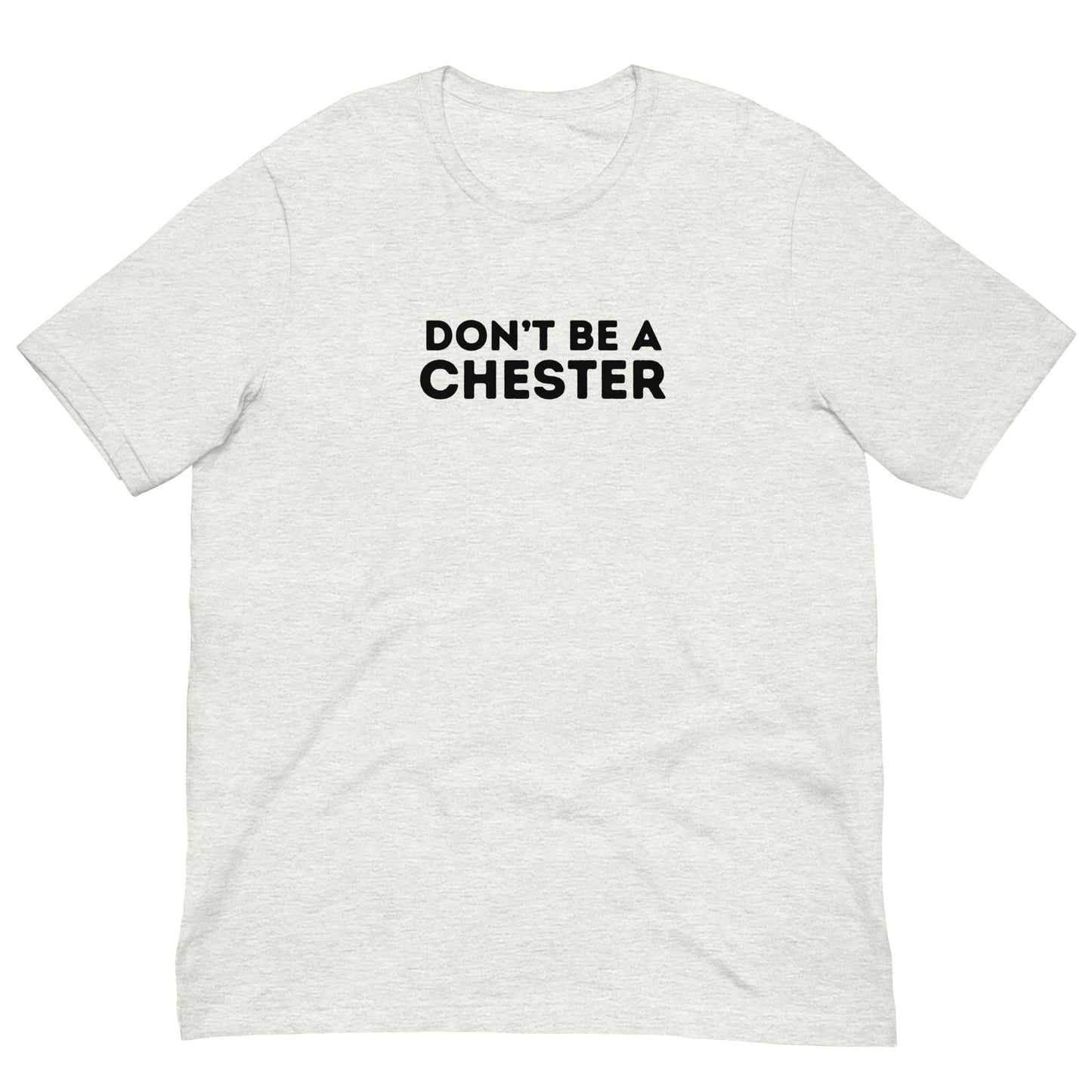 DON'T BE A CHESTER Double Sided Unisex t-shirt