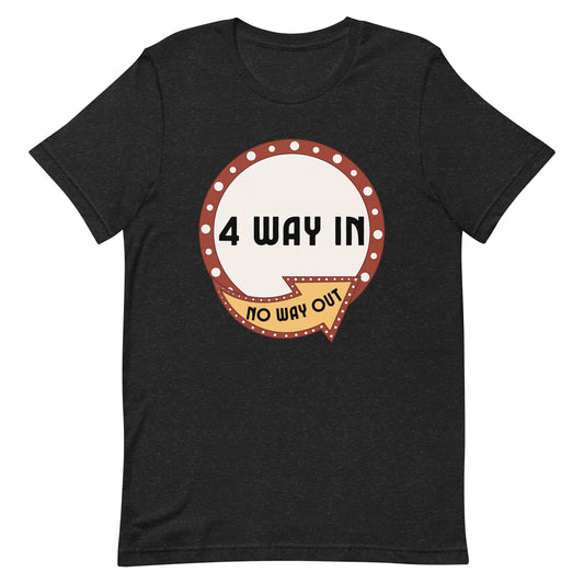 4 Way In No Way Out Unisex t-shirt