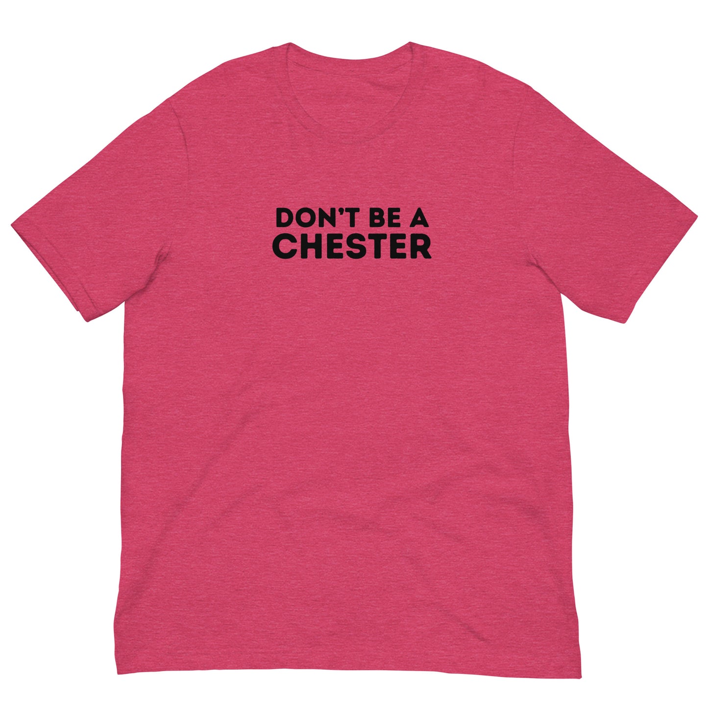 DON'T BE A CHESTER Double Sided Unisex t-shirt