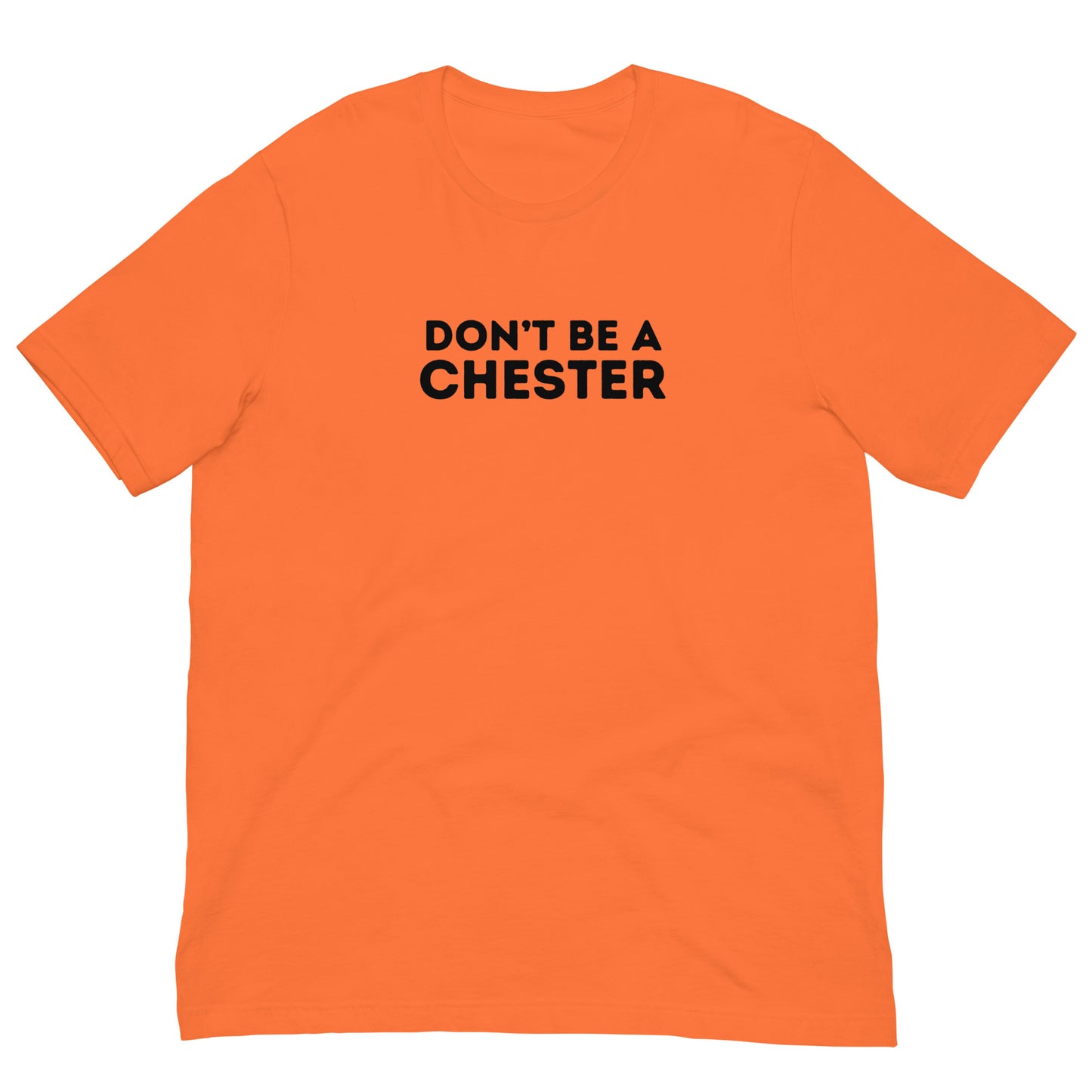 DON'T BE A CHESTER Double Sided Unisex t-shirt