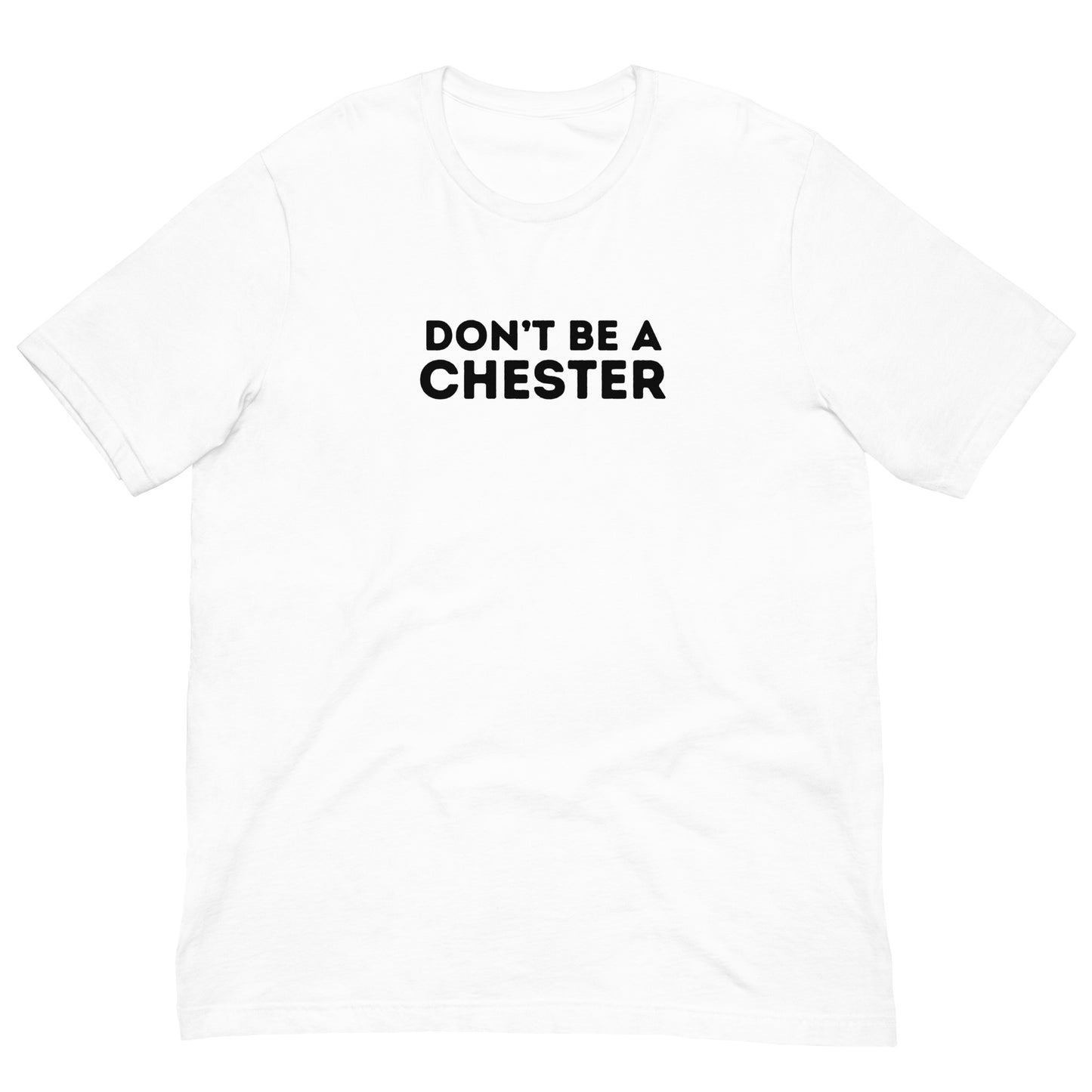 DON'T BE A CHESTER Double Sided Unisex t-shirt